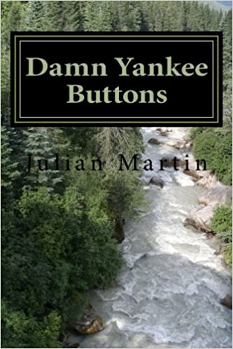 Damn Yankee Buttons: Short Stories and Essays by Julian Weldon Martin